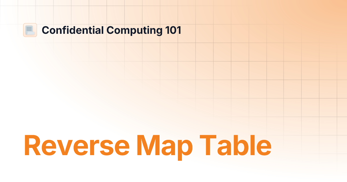 Reverse Map Table | Confidential Computing 101