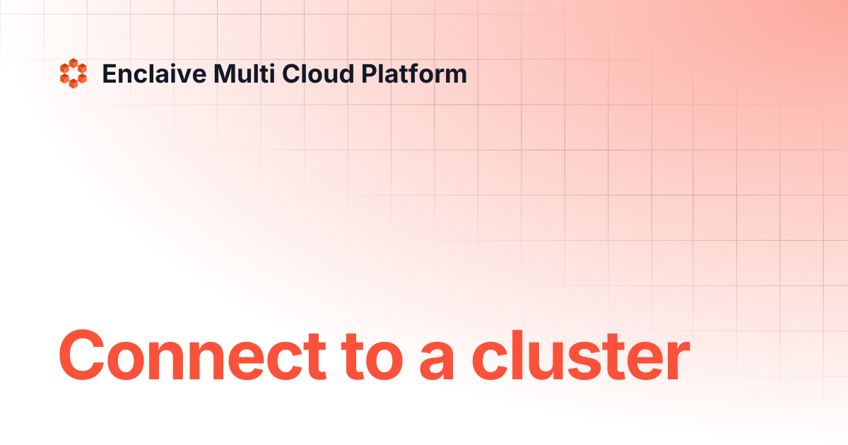 Connect to a cluster | Enclaive Multi Cloud Platform