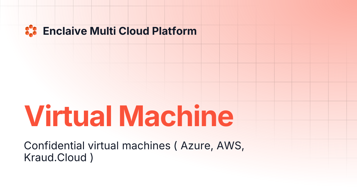 Virtual Machine | Enclaive Multi Cloud Platform